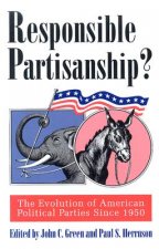 Responsible Partisanship?: The Evolution of American Political Parties Since 1950