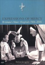 Expressions of Mercy: Brisbane's Mater Hospitals 1906-2006