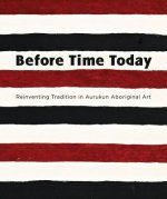 Before Time Today: Reinventing Tradition in Aurukun Aboriginal Art