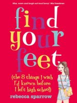 Find Your Feet: (The 8 Things I Wish I'd Known Before I Left High School)