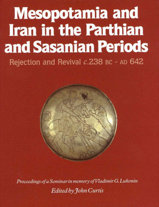 Mesopotamia and Iran in the Parthian and Sasanian Periods: Rejection and Revival c. 238 BC-AD 642
