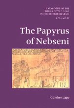 Catalogue of Books of the Dead in the British Museum Volume III: The Papyrus of Nebseni