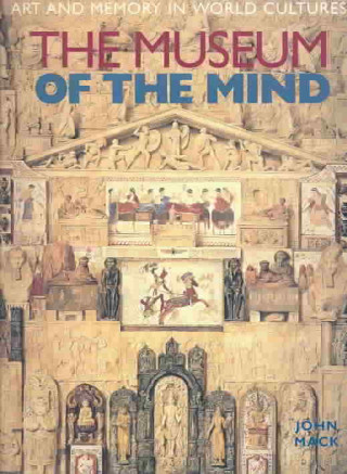 The Museum of the Mind: Art and Memory in World Cultures