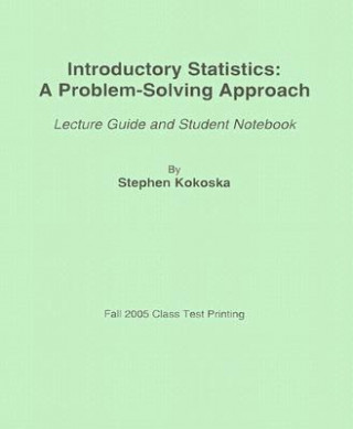 Introductory Statistics: A Problem-Solving Approach: Lecture Guide and Student Notebook