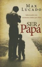 Ser Papa: Saboreando Esos Momentos Dados Por Dios = Dad Time