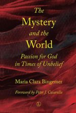 Mystery and the World: Passion for God in Times of Unbelief