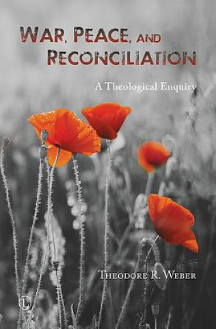 War, Peace and Reconciliation: A Theological Inquiry