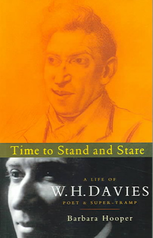 Time to Stand and Stare: A Life of W. H. Davies, the Tramp-Poet