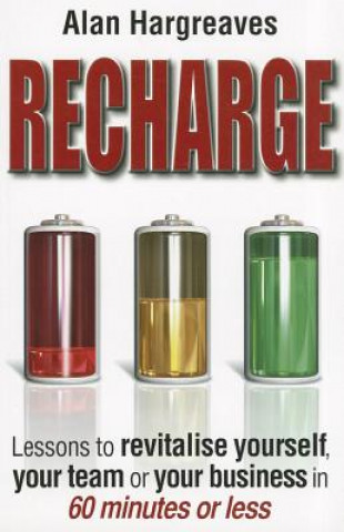 Recharge: Lessons to Revitalise Yourself, Your Team or Your Business in 60 Minutes or Less