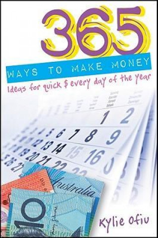 365 Ways to Make Money: Ideas for Quick $ Every Day of the Year