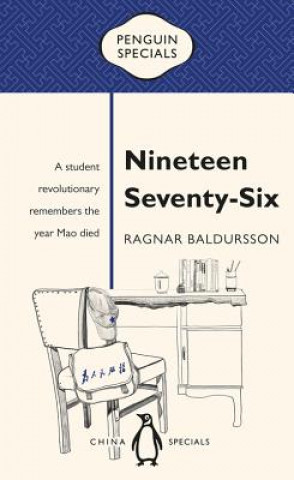 Nineteen Seventy-Six: A Student Revolutionary Remembers the Year Mao Died