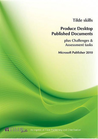 Produce Desktop Published Documents: Microsoft Publisher 2010