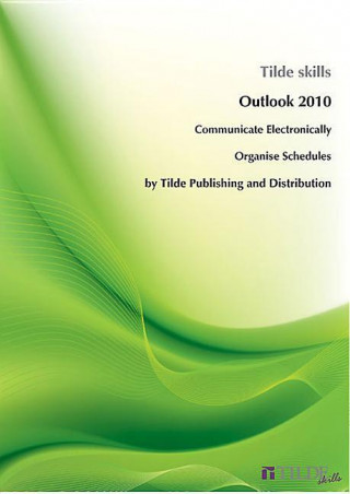 Outlook 2010: Communicate Electronically and Organise Schedules