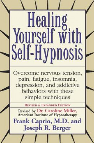Healing Yourself with Self-Hypnosis: Overcome Nervous Tension Pain Fatigue Insomnia Depression Addictive Behaviors W (Frank Samuel Caprio,Joseph
