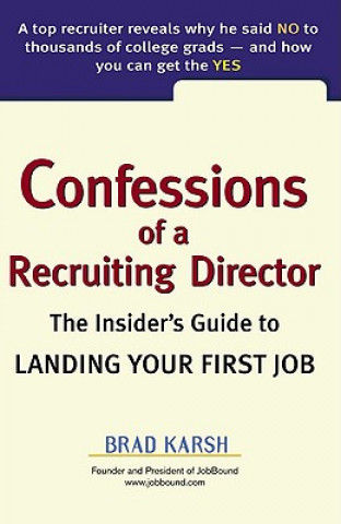 Confessions of a Recruiting Director: The Insider's Guide to Landing Your First Job