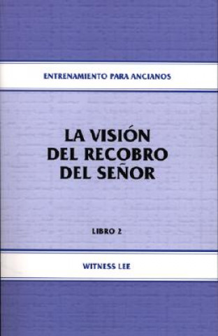 La Vision del Recobro del Senor: Entrenamiento Para Ancianos, Libro 2