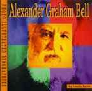 Alexander Graham Bell: A Photoillustrated Biography