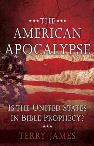 The American Apocalypse: Is the United States in Bible Prophecy?