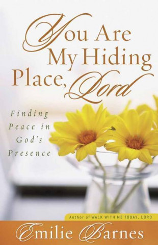 You Are My Hiding Place, Lord: Finding Peace in God's Presence