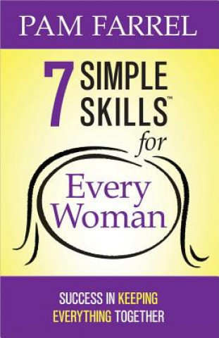 7 Simple Skills for Every Woman: Success in Keeping Everything Together (Pam Farrel)(Brožovaná)
