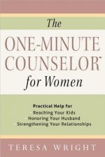 The One-Minute Counselor(tm) for Women: Practical Help for *Reaching Your Kids *Honoring Your Husband *Strengthening Your Relationships