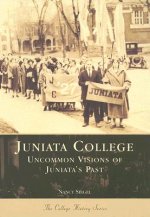 Juniata College: Uncommon Visions of Juniata's Past