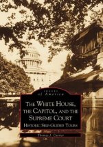 The White House, the Capitol and the Supreme Court:: Historic Self-Guided Tours