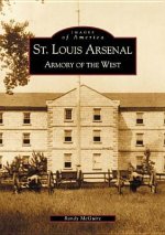 St. Louis Arsenal:: Armory of the West