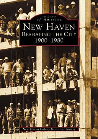 New Haven:: Reshaping the City, 1900-1980