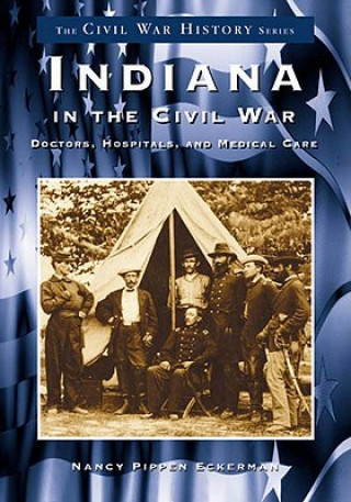 Indiana in the Civil War:: Doctors, Hospitals and Medicine