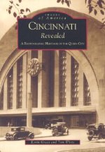 Cincinnati Revealed:: A Photographic Heritage of the Queen City