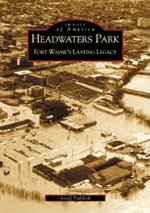 Headwaters Park: Fort Wayne's Lasting Legacy