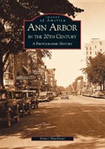 Ann Arbor in the 20th Century:: A Photographic History
