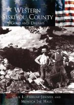 Western Siskiyou County: Gold and Dreams