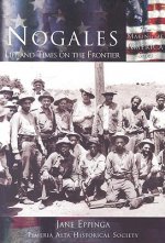 Nogales:: Life and Times on the Frontier