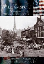 Williamsport: Boomtown on the Susquehanna