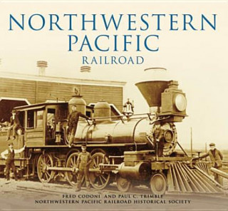 Northwestern Pacific Railroad (Fred Codoni,Paul C. Trimble,Northwestern Pacific Railroad Historical)(Brožovaná)