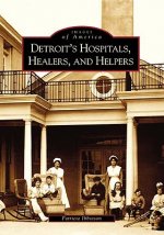 Detroit's Hospitals, Healers, and Helpers