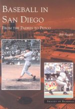 Baseball in San Diego:: From the Padres to Petco