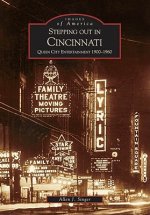Stepping Out in Cincinnati: Queen City Entertainment 1900-1960