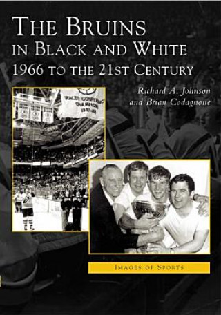 Bruins in Black & White: 1966 to the 21st Century