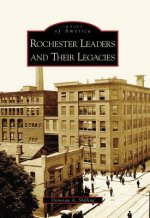 Rochester's Leaders and Their Legacies