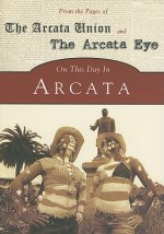 On This Day in Arcata: From the Pages of the Arcata Union and the Arcata Eye