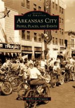 Arkansas City: People, Places, and Events