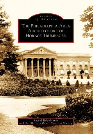 The Philadelphia Area Architecture of Horace Trumbauer