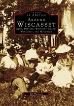 Around Wiscasset:: Alna, Dresden, Westport Island, Wiscasset, and Woolwich