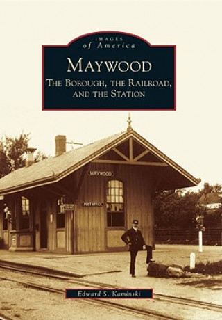 Maywood: The Borough, the Railroad, and the Station