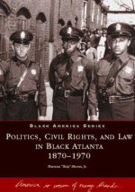 Politics, Civil Rights, and Law in Black Atlanta, 1870-1970