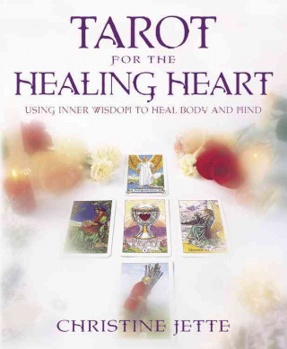 Tarot for the Healing Heart: Using Inner Wisdom to Heal Body and Mind