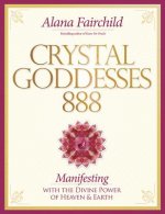 Crystal Goddessess 888: Manifesting with the Divine Power of Heaven & Earth